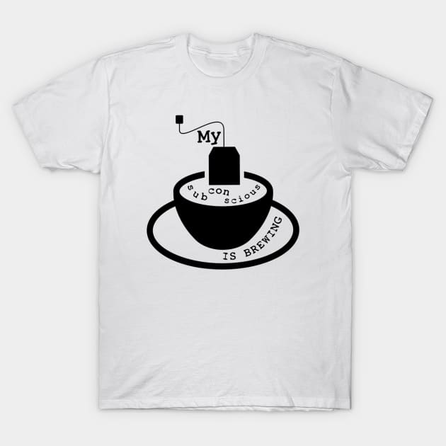 My Subconscious Is Brewing T-Shirt by Emma Lorraine Aspen